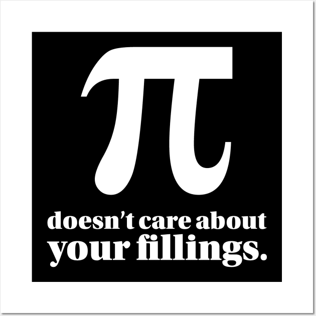 Funny Pi Day Pi Doesn't Care About Your Fillings Pun Wall Art by Huhnerdieb Apparel